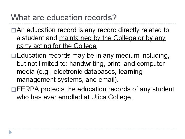 What are education records? � An education record is any record directly related to