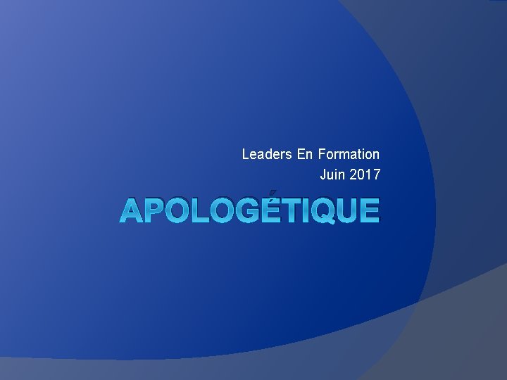 Leaders En Formation Juin 2017 APOLOGÉTIQUE 
