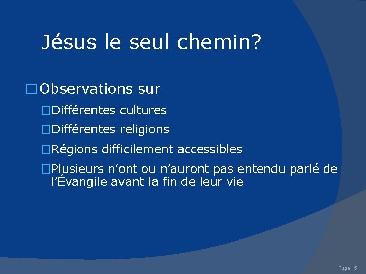 Jésus le seul chemin? � Observations sur �Différentes cultures �Différentes religions �Régions difficilement accessibles