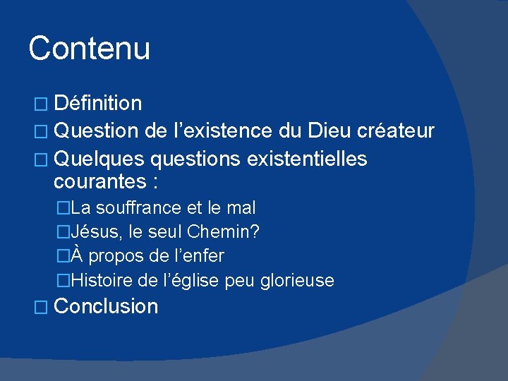 Contenu � Définition � Question de l’existence du Dieu créateur � Quelquestions existentielles courantes