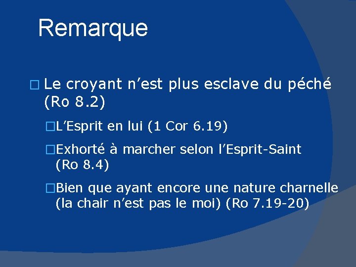 Remarque � Le croyant n’est plus esclave du péché (Ro 8. 2) �L’Esprit en