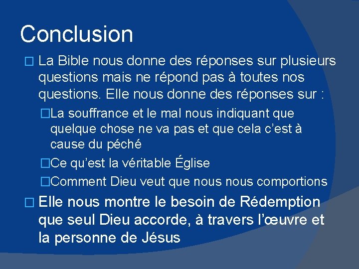 Conclusion � La Bible nous donne des réponses sur plusieurs questions mais ne répond