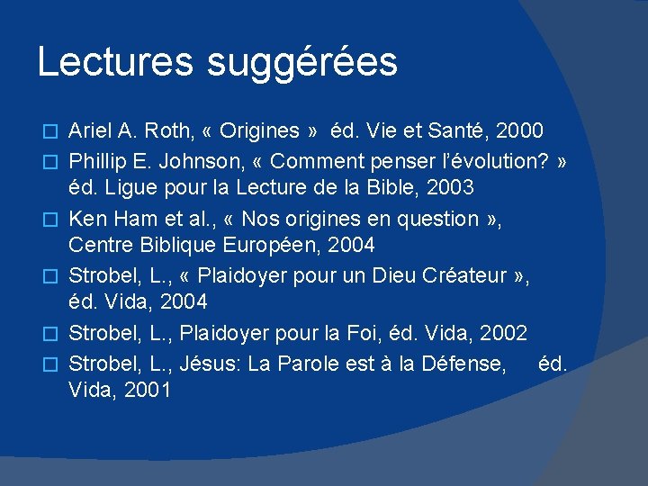 Lectures suggérées � � � Ariel A. Roth, « Origines » éd. Vie et