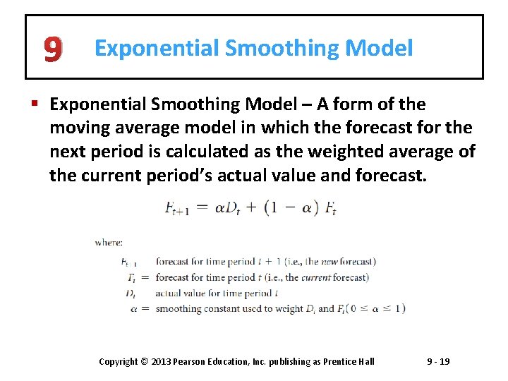 9 Exponential Smoothing Model § Exponential Smoothing Model – A form of the moving