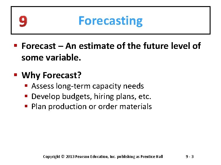 9 Forecasting § Forecast – An estimate of the future level of some variable.