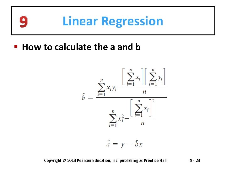 9 Linear Regression § How to calculate the a and b Copyright © 2013