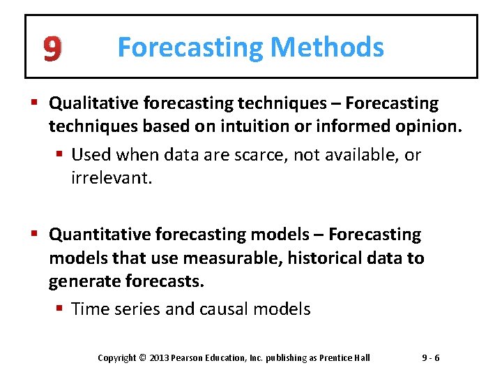 9 Forecasting Methods § Qualitative forecasting techniques – Forecasting techniques based on intuition or