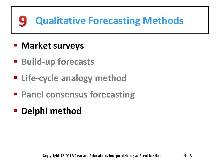 9 Qualitative Forecasting Methods § Market surveys § Build-up forecasts § Life-cycle analogy method