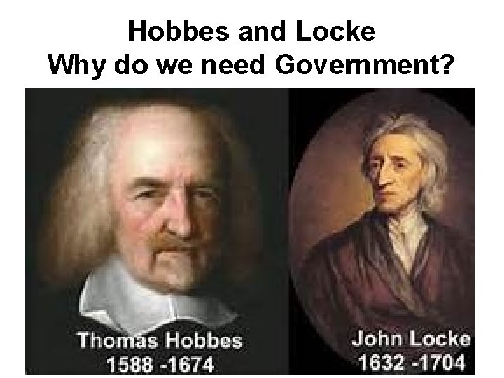 Hobbes and Locke Why do we need Government? 