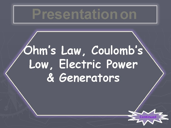 Presentation on Ohm’s Law, Coulomb’s Low, Electric Power & Generators Continued 