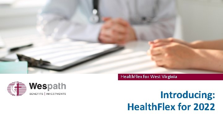 Health. Flex for West Virginia Introducing: Health. Flex for 2022 