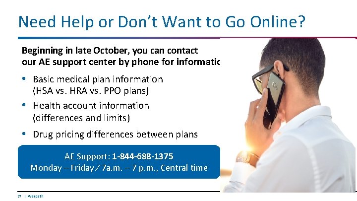 Need Help or Don’t Want to Go Online? Beginning in late October, you can