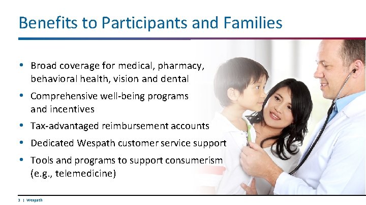 Benefits to Participants and Families • Broad coverage for medical, pharmacy, behavioral health, vision