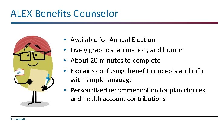 ALEX Benefits Counselor Available for Annual Election Lively graphics, animation, and humor About 20
