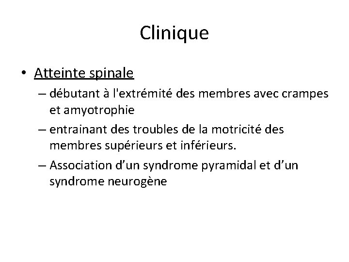 Clinique • Atteinte spinale – débutant à l'extrémité des membres avec crampes et amyotrophie