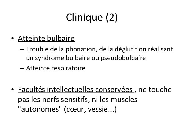 Clinique (2) • Atteinte bulbaire – Trouble de la phonation, de la déglutition réalisant