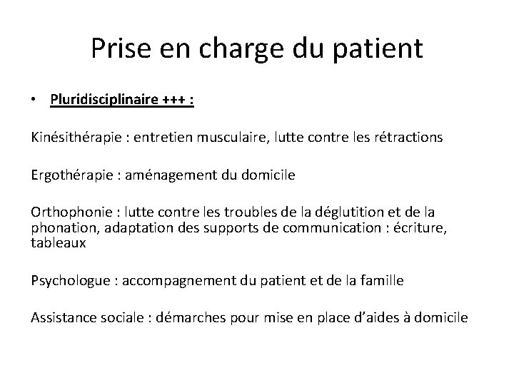 Prise en charge du patient • Pluridisciplinaire +++ : Kinésithérapie : entretien musculaire, lutte