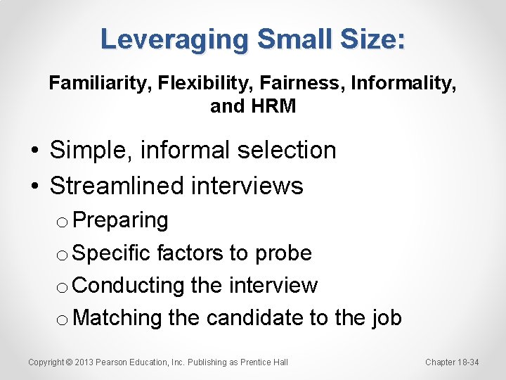 Leveraging Small Size: Familiarity, Flexibility, Fairness, Informality, and HRM • Simple, informal selection •