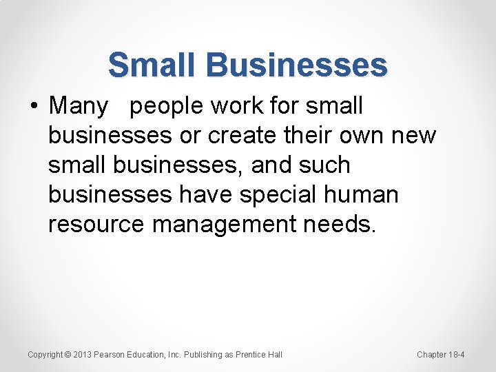 Small Businesses • Many people work for small businesses or create their own new