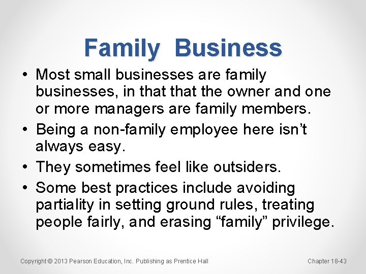 Family Business • Most small businesses are family businesses, in that the owner and