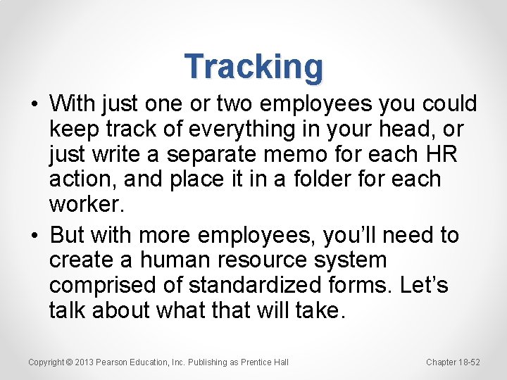 Tracking • With just one or two employees you could keep track of everything