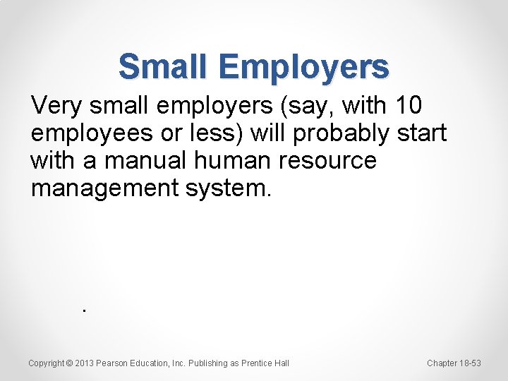 Small Employers Very small employers (say, with 10 employees or less) will probably start