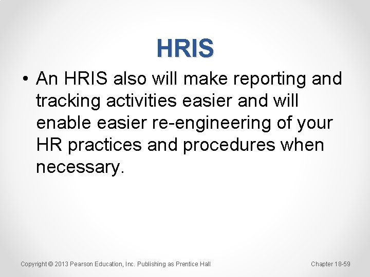 HRIS • An HRIS also will make reporting and tracking activities easier and will