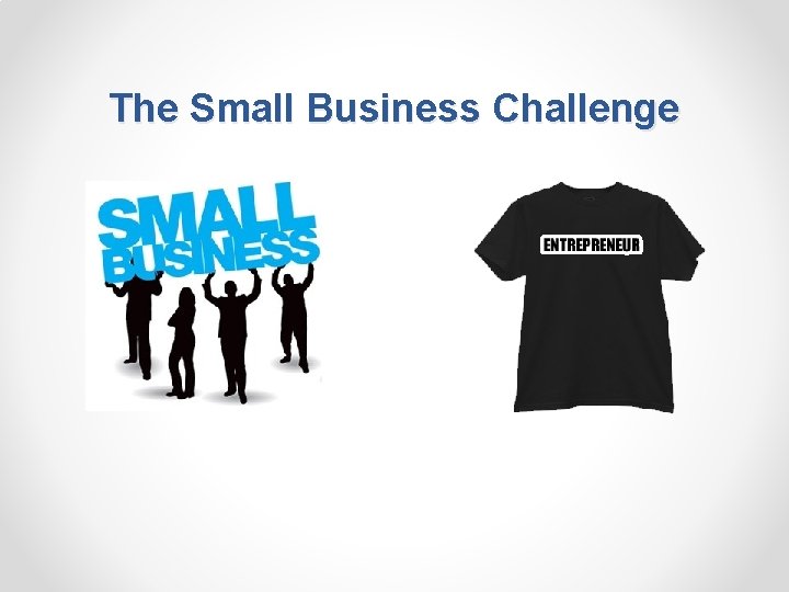 The Small Business Challenge 