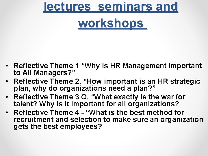 lectures seminars and workshops • Reflective Theme 1 “Why Is HR Management Important to