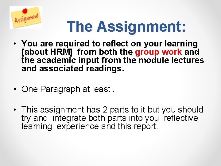 The Assignment: • You are required to reflect on your learning [about HRM] from