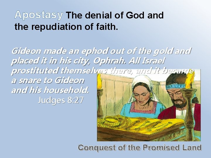 Apostasy The denial of God and the repudiation of faith. Gideon made an ephod
