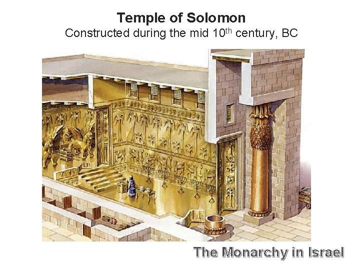 Temple of Solomon Constructed during the mid 10 th century, BC The Monarchy in