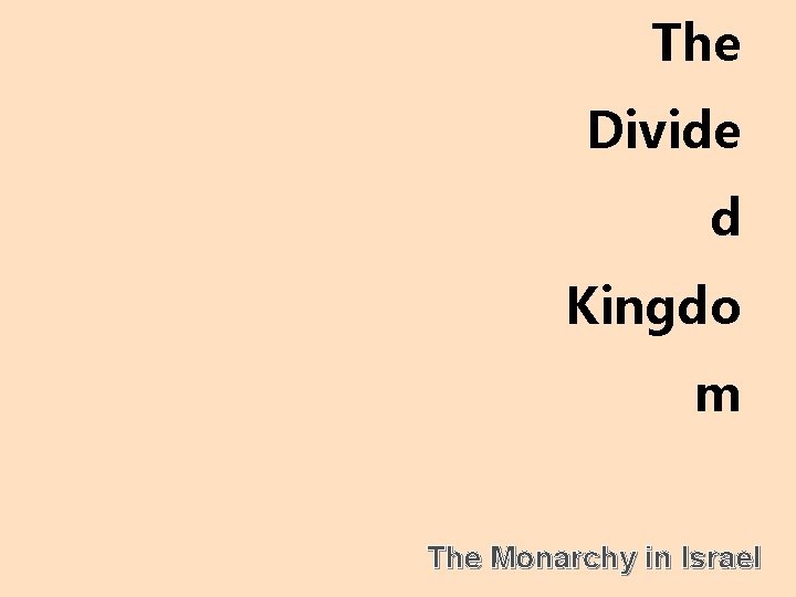 The Divide d Kingdo m The Monarchy in Israel 