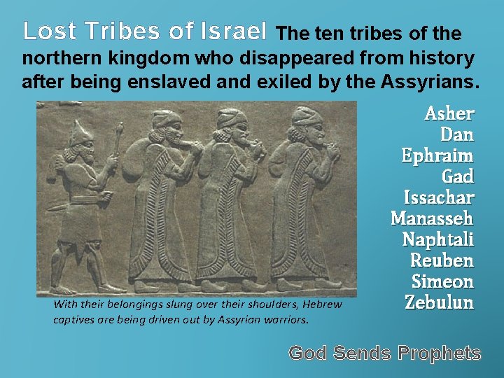 Lost Tribes of Israel The ten tribes of the northern kingdom who disappeared from