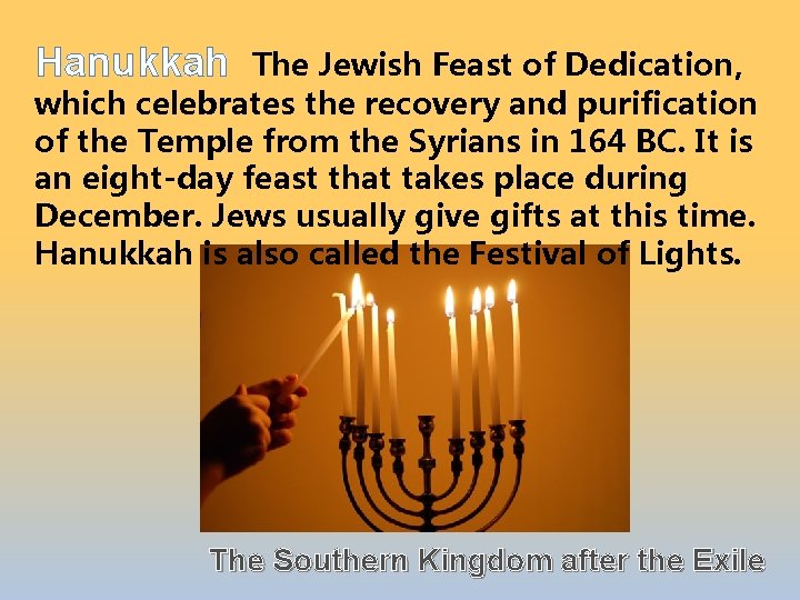 Hanukkah The Jewish Feast of Dedication, which celebrates the recovery and purification of the