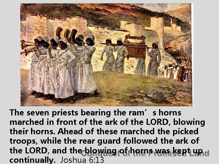 The seven priests bearing the ram’s horns marched in front of the ark of