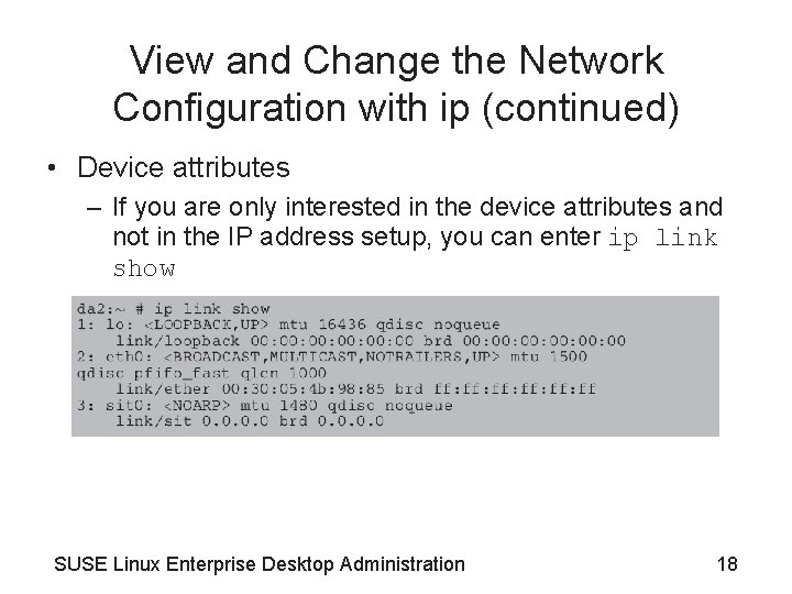 View and Change the Network Configuration with ip (continued) • Device attributes – If