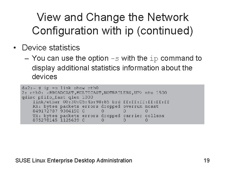 View and Change the Network Configuration with ip (continued) • Device statistics – You