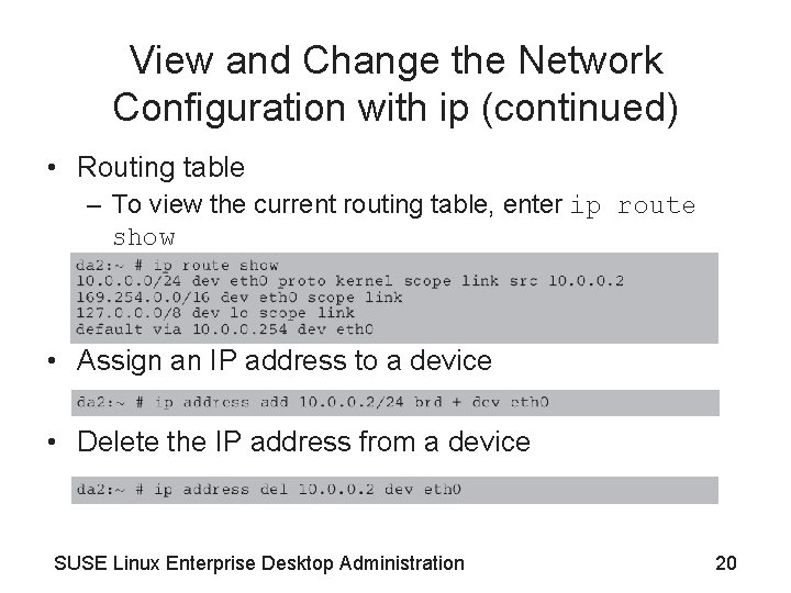 View and Change the Network Configuration with ip (continued) • Routing table – To