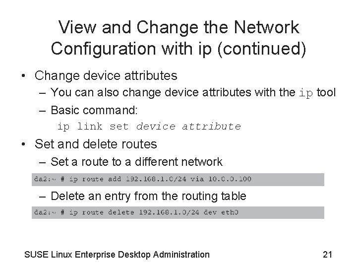 View and Change the Network Configuration with ip (continued) • Change device attributes –