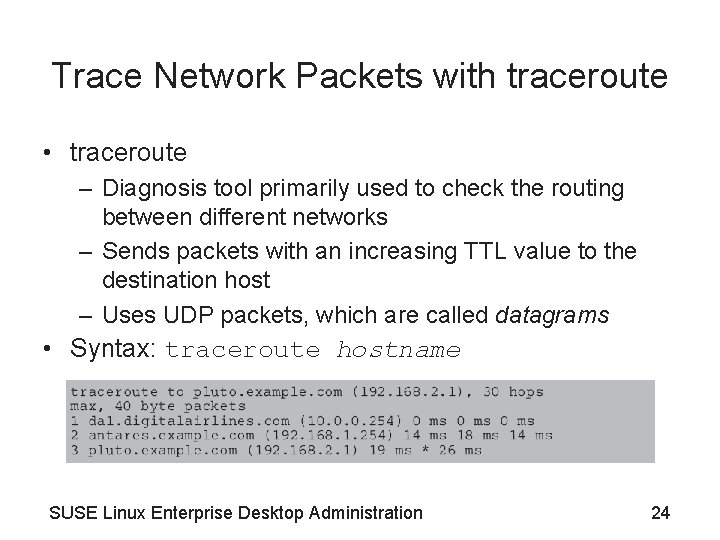 Trace Network Packets with traceroute • traceroute – Diagnosis tool primarily used to check