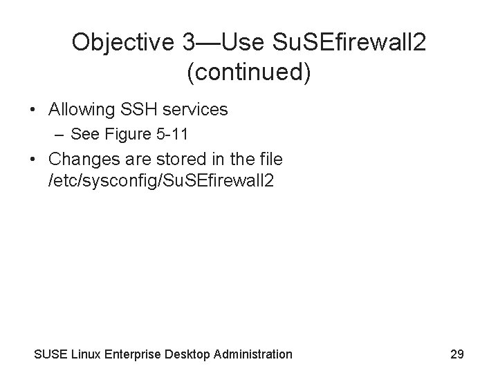 Objective 3—Use Su. SEfirewall 2 (continued) • Allowing SSH services – See Figure 5