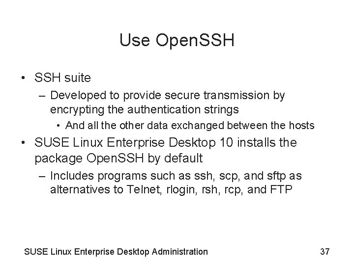 Use Open. SSH • SSH suite – Developed to provide secure transmission by encrypting