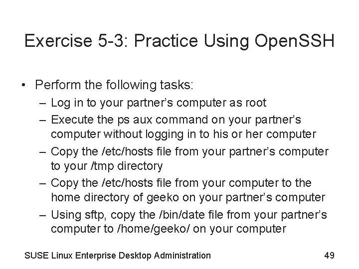 Exercise 5 -3: Practice Using Open. SSH • Perform the following tasks: – Log