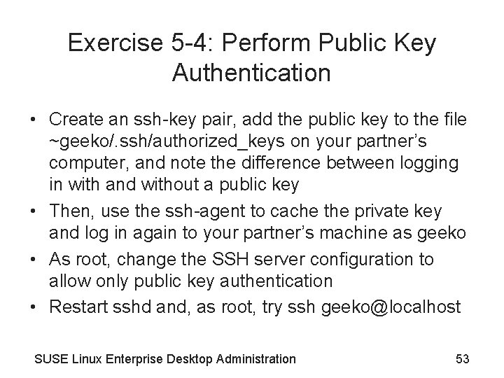 Exercise 5 -4: Perform Public Key Authentication • Create an ssh-key pair, add the