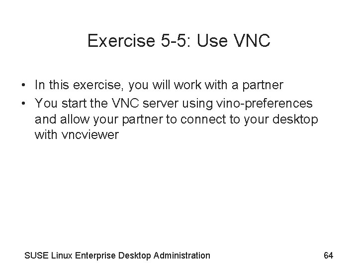 Exercise 5 -5: Use VNC • In this exercise, you will work with a
