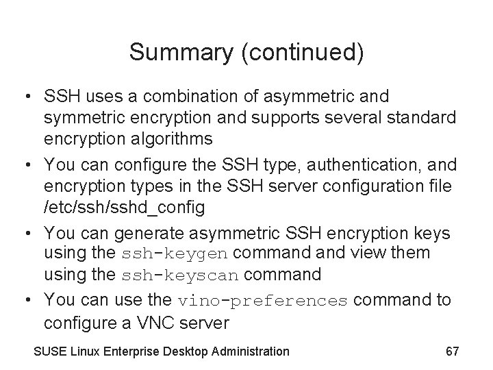 Summary (continued) • SSH uses a combination of asymmetric and symmetric encryption and supports