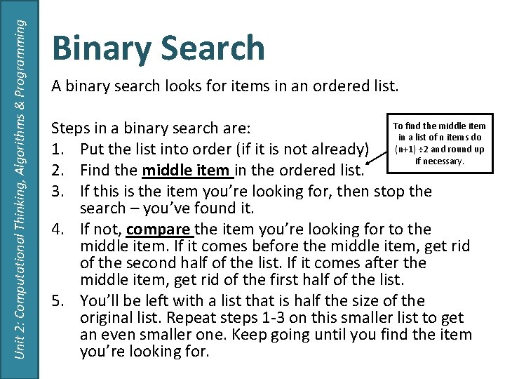 Unit 2: Computational Thinking, Algorithms & Programming Binary Search A binary search looks for