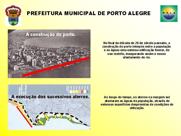 PREFEITURA MUNICIPAL DE PORTO ALEGRE A construção do porto. No final da década de