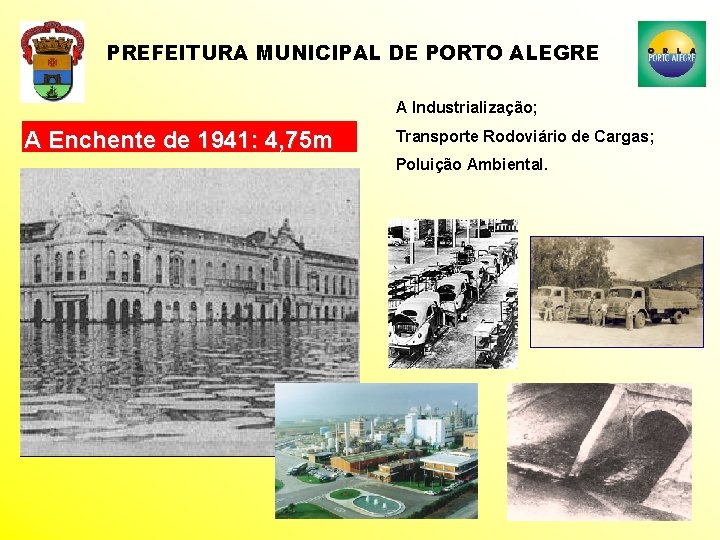 PREFEITURA MUNICIPAL DE PORTO ALEGRE A Industrialização; A Enchente de 1941: 4, 75 m